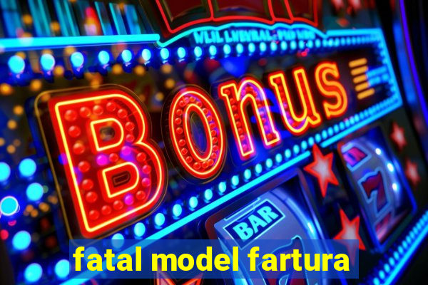 fatal model fartura